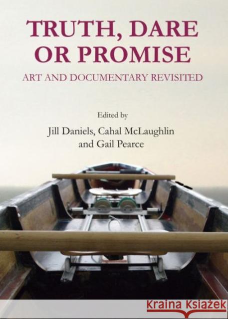 Truth, Dare or Promise: Art and Documentary Revisited Daniels, Jill 9781443849593 Cambridge Scholars Publishing - książka