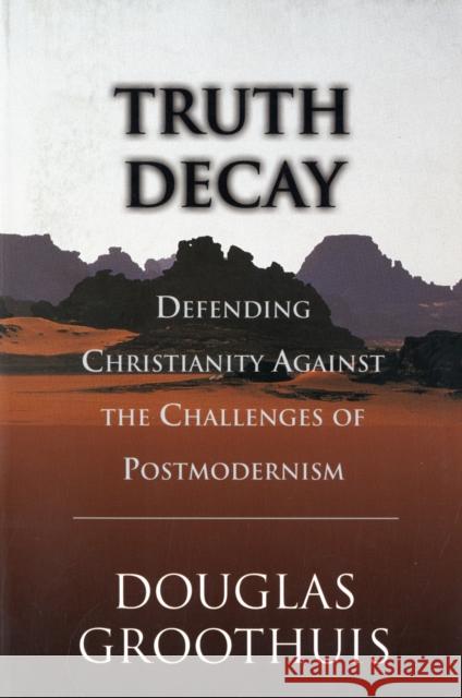 Truth Decay: Defending Christianity Against the Challenges of Postmodernism Groothuis, Douglas 9780851115245 INTER-VARSITY PRESS - książka