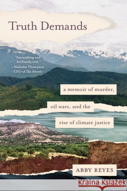 Truth Demands: A Memoir of Murder, Oil Wars, and the Rise of Climate Justice Abby Reyes 9781623175214 North Atlantic Books - książka