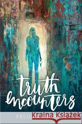 Truth Encounters Felicia Murrell 9781511633963 Createspace - książka