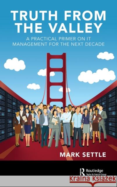 Truth from the Valley: A Practical Primer on IT Management for the Next Decade Settle, Mark 9780367430009 Productivity Press - książka