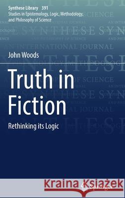 Truth in Fiction: Rethinking Its Logic Woods, John 9783319726571 Springer - książka