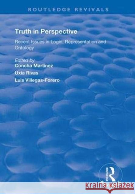 Truth in Perspective: Recent Issues in Logic, Representation and Ontology Concha Martinez Uxia Rivas Luis Villegas-Forero 9781138359864 Routledge - książka