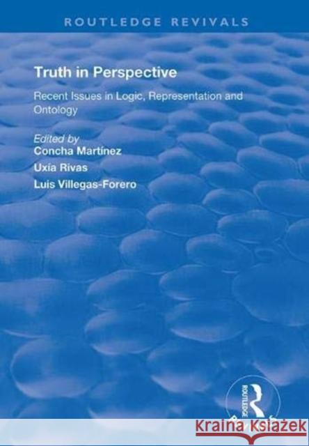 Truth in Perspective: Recent Issues in Logic, Representation and Ontology Concha Martinez Uxia Rivas Luis Villegas-Forero 9781138359871 Routledge - książka