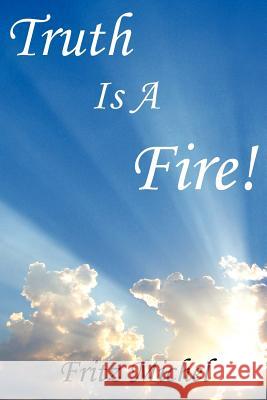 Truth Is A Fire! Michel Frit Fritz Michel 9781420834185 Authorhouse - książka