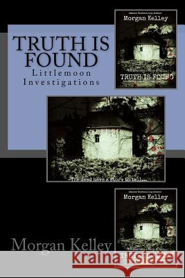 Truth is Found: Littlemoon Investigations Kelley, Morgan 9781511832038 Createspace - książka