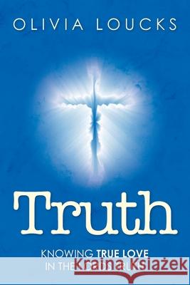 Truth: Knowing true love in the Lords truth Olivia Loucks 9781638377191 Palmetto Publishing - książka