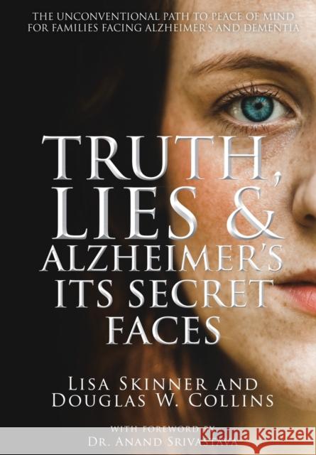 Truth, Lies & Alzheimer's: Its Secret Faces Lisa Skinner Douglas W Collins  9781957344133 Wordcrafts Press - książka