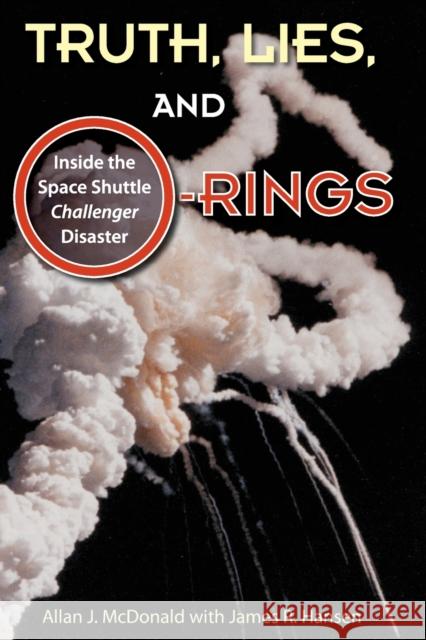 Truth, Lies, and O-Rings: Inside the Space Shuttle Challenger Disaster McDonald, Allan J. 9780813041933  - książka