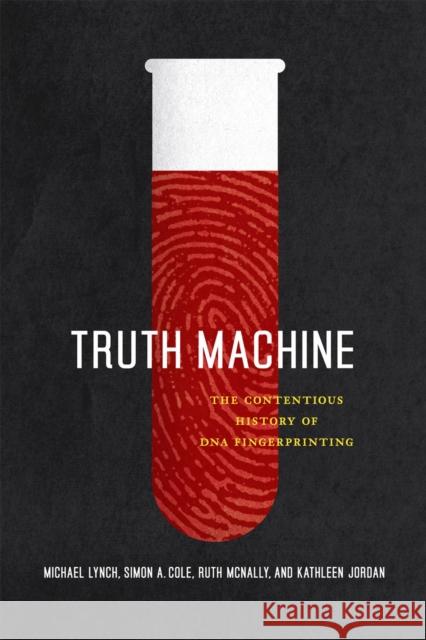 Truth Machine: The Contentious History of DNA Fingerprinting Lynch, Michael 9780226498072 University of Chicago Press - książka