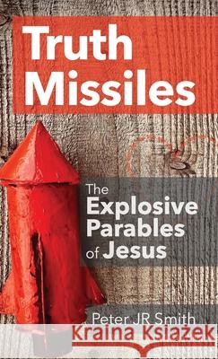 Truth Missiles - The Explosive Parables of Jesus Peter, Jr. Smith 9781068440021 Talking Donkey - książka