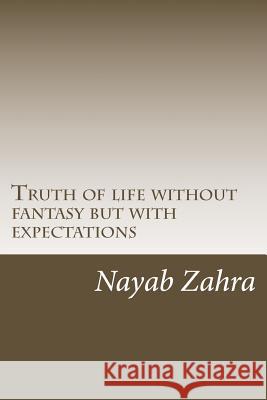 Truth of life without fantasy but with expectations Zahra, Nayab 9781543015430 Createspace Independent Publishing Platform - książka