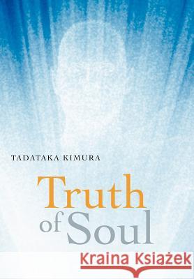 Truth of Soul Tadataka Kimura 9781467007115 Authorhouse - książka