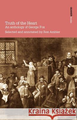 Truth of the Heart: An Anthology of George Fox Rex Ambler 9780901689658 Quaker Press - książka