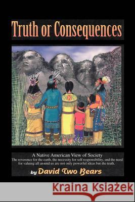 Truth or Consequences: A Native American View of Society Two Bears, David 9780595199532 Writers Club Press - książka