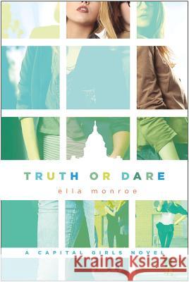 Truth or Dare: A Capital Girls Novel Monroe, Ella 9780312623043 St. Martin's Griffin - książka