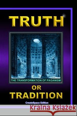 Truth Or Tradition: The Transformation Of Paganism Lew White 9781548654085 Createspace Independent Publishing Platform - książka