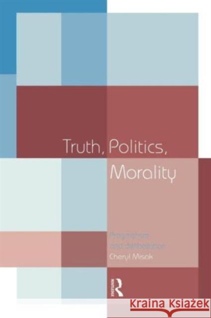 Truth, Politics, Morality: Pragmatism and Deliberation Misak, Cheryl 9780415140362 Routledge - książka