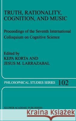 Truth, Rationality, Cognition, and Music Kepa Korta Jesus M. Larrazabal K. Korta 9781402019128 Kluwer Academic Publishers - książka