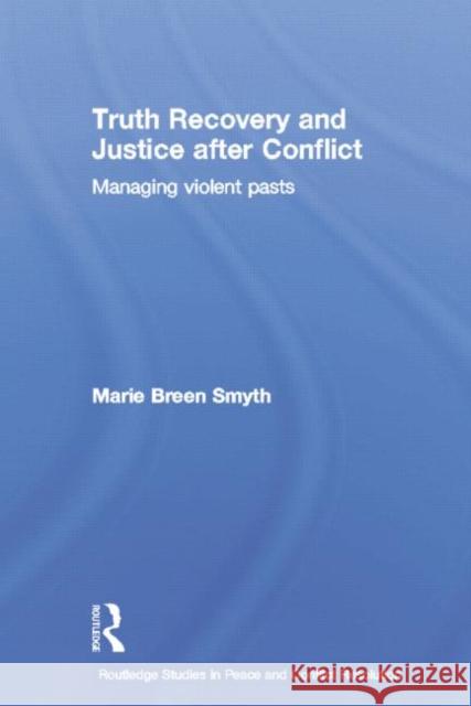 Truth Recovery and Justice After Conflict: Managing Violent Pasts Marie Breen Smyth 9780415761833 Routledge - książka