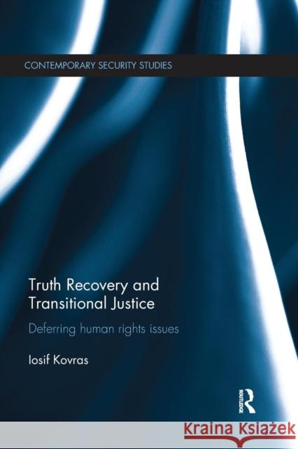 Truth Recovery and Transitional Justice: Deferring Human Rights Issues Iosif Kovras 9781138650206 Routledge - książka