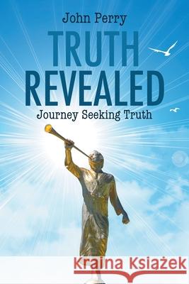 Truth Revealed: Journey Seeking Truth John Perry 9781647490546 Go to Publish - książka