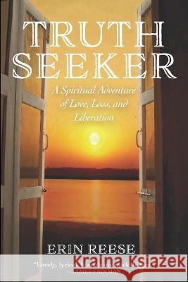 Truth Seeker: A Spiritual Adventure of Love, Loss, and Liberation Erin Reese 9781736286104 Travel and Soul Media - książka