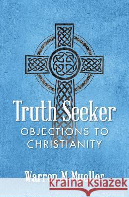 Truth Seeker: Objections to Christianity Warren M. Mueller 9781508864882 Createspace - książka
