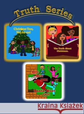 Truth Series: Christmas Tree, Not for Me!; Ho, Ho, Ho, Santa Must Go!; The Truth about Christmas. T. F. Thompson Ommi Lovice 9780692169988 Ommi Milner - książka