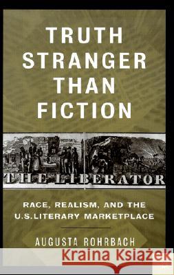 Truth Stranger Than Fiction: Race, Realism and the U.S. Literary Marketplace Rohrbach, Augusta 9780312239213 Palgrave MacMillan - książka