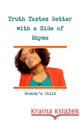 Truth Tastes Better with a Side of Rhyme Brenda's Child 9781312390737 Lulu.com - książka