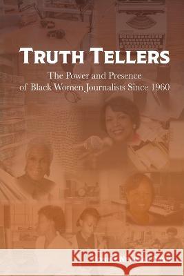 Truth Tellers: The Power and Presence of Black Women Journalists Since 1960 Bonnie Newman Davis 9780578299358 Bnd Institute of Media and Culture - książka