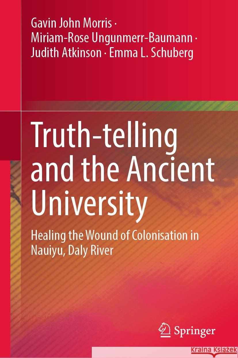 Truth-telling and the Ancient University Gavin John Morris, Miriam-Rose Ungunmerr-Baumann, Judith Atkinson 9789819961580 Springer Nature Singapore - książka