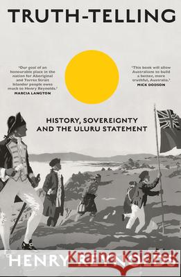 Truth-Telling: History, sovereignty and the Uluru Statement Reynolds, Henry 9781742236940 University of New South Wales Press - książka