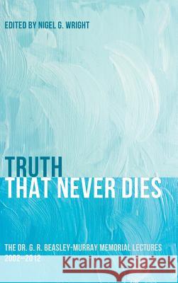 Truth That Never Dies Nigel G Wright 9781498227896 Pickwick Publications - książka
