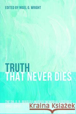 Truth That Never Dies Nigel G. Wright 9781625644763 Pickwick Publications - książka