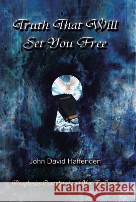 Truth That Will Set You Free: Prophesies Completed and Yet to Come Haffenden, John David 9781490850474 WestBow Press - książka