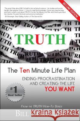 Truth: The 10 Minute Life Plan: Ending Procrastination and Creating the Life You Want Bill Cortright 9780998757643 Transcendent Publishing - książka