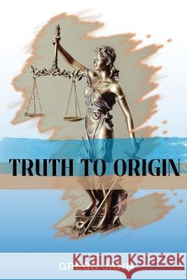 Truth to Origin Gregg Jann 9781958876381 Book Savvy International - książka