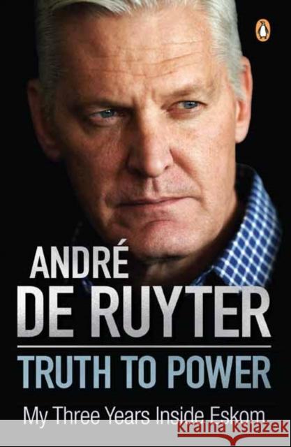 Truth to Power: My Three Years Inside Eskom Andre de Ruyter 9781776390625 Penguin Random House South Africa - książka