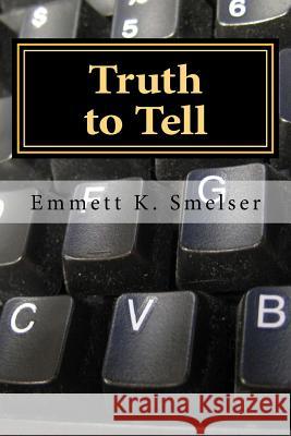 Truth to Tell Emmett K. Smelser 9781518879036 Createspace Independent Publishing Platform - książka