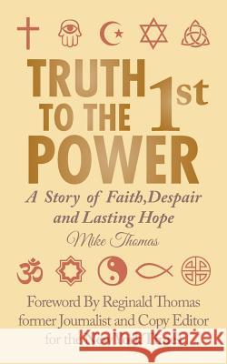 Truth To The 1st Power: A Story of Faith, Despair and Lasting Hope Thomas, Mike 9781496948670 Authorhouse - książka