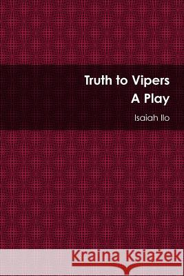 Truth to Vipers - A Play Isaiah Ilo 9781304624253 Lulu.com - książka