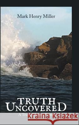 Truth Uncovered: A Tricia Gleason Novel Dr Mark Henry Miller 9781546223078 Authorhouse - książka