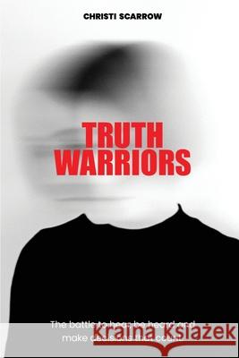 Truth Warriors: The Battle to Hear, Be Heard and Make Decisions that Count Christi Scarrow 9781772442243 Rock's Mills Press - książka