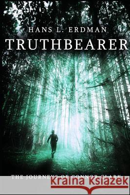 Truthbearer: The Journeys of Connor Clark Hans Erdman 9781076772893 Independently Published - książka