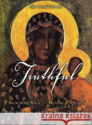 Truthful: Reaching Back ... Moving Forward Rita Sparrow, Uzi Miera Ya'akova 9781982267179 Balboa Press - książka