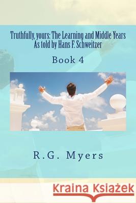 Truthfully, yours: The Learning and Middle Years As told by Hans F.Schweitzer Myers, R. G. 9781477402283 Createspace - książka