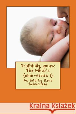 Truthfully, yours: The Miracle (mini-series 1) Schweitzer, Hans F. 9781481098700 Cambridge University Press - książka