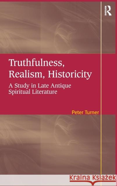 Truthfulness, Realism, Historicity: A Study in Late Antique Spiritual Literature Turner, Peter 9780754669548 Ashgate Publishing Limited - książka